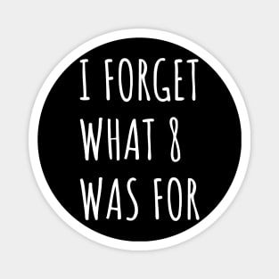 Funny saying I forget what eight was for - Violent femmes kiss off Magnet